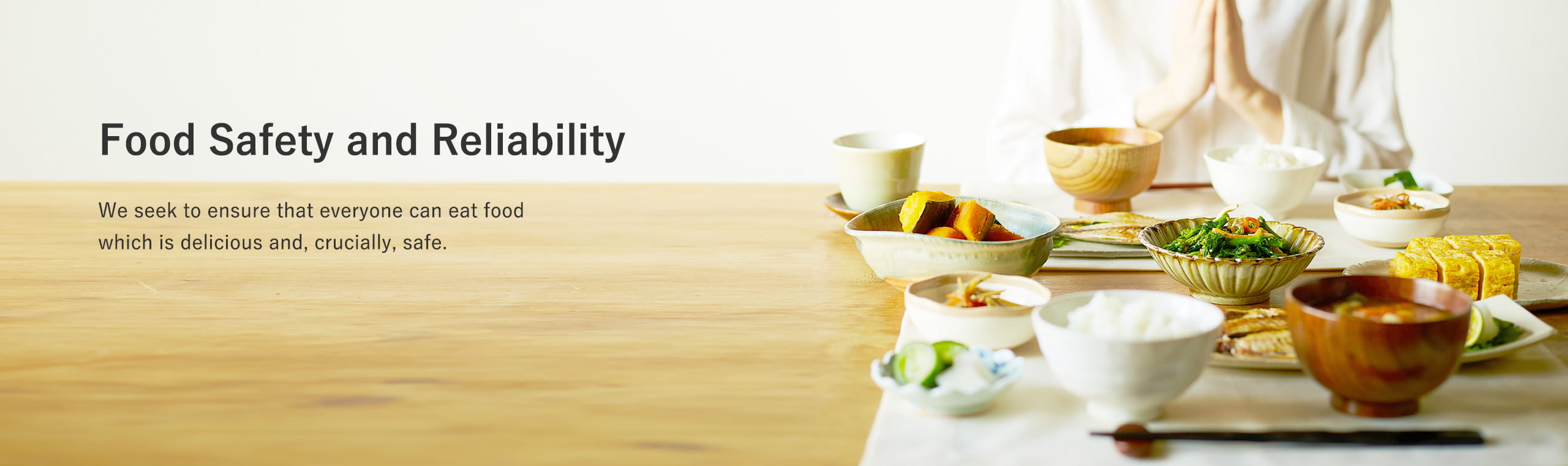 Food Safety and Reliability We seek to ensure that everyone can eat food which is delicious and, crucially, safe.